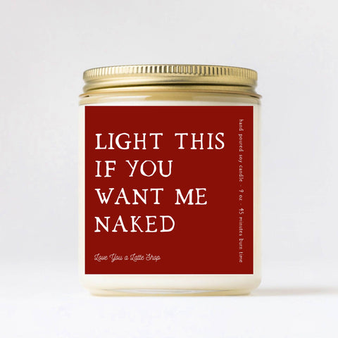 Valentine's Day 9 oz Light this if you want me Naked Candle