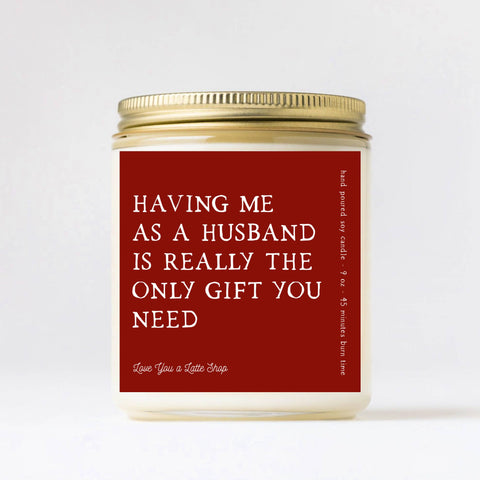 Valentine's Day 9 oz Having me as a Husband Candle